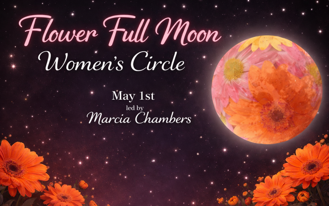 Flower Full Moon Circle, Friday, May 1